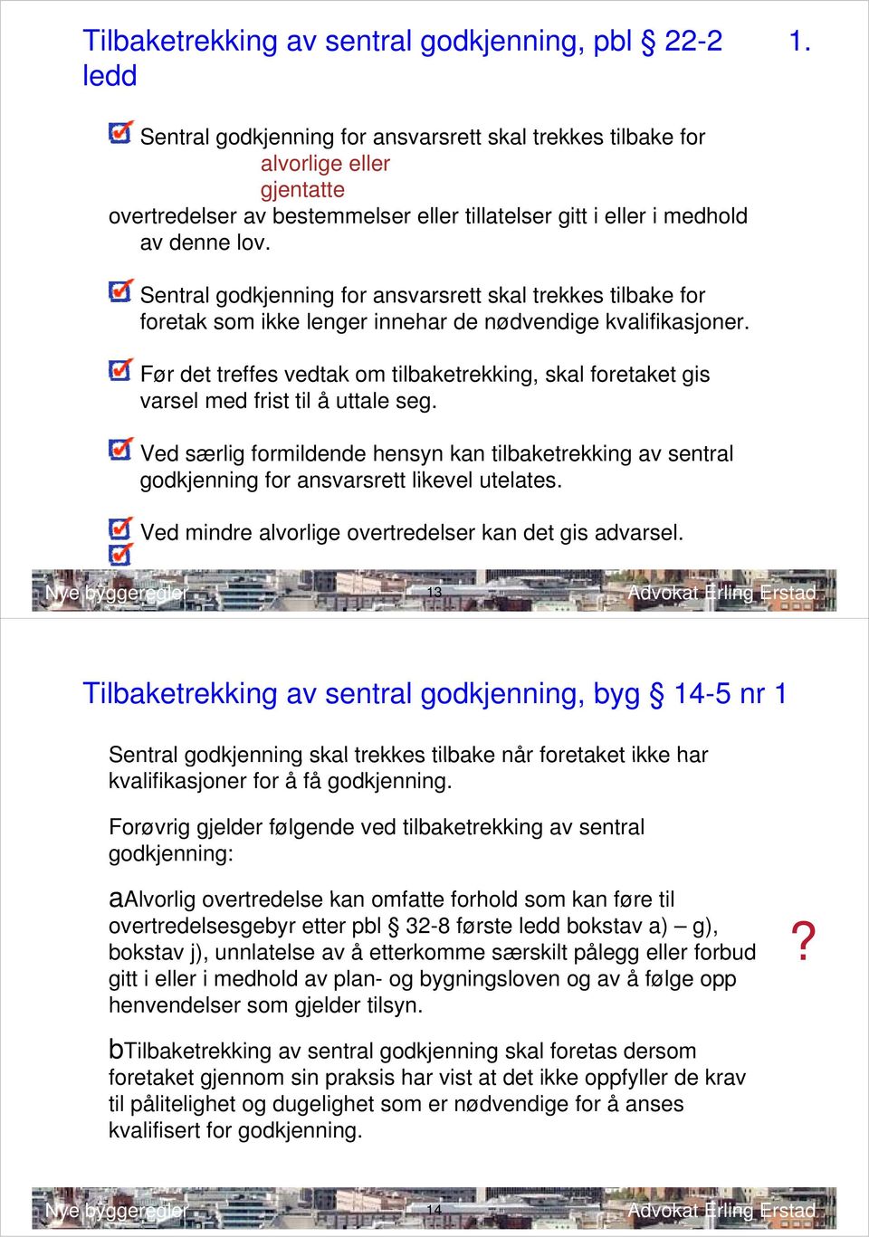 Sentral godkjenning for ansvarsrett skal trekkes tilbake for foretak som ikke lenger innehar de nødvendige kvalifikasjoner.