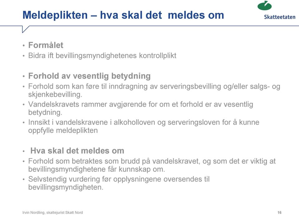 Innsikt i vandelskravene i alkoholloven og serveringsloven for å kunne oppfylle meldeplikten Hva skal det meldes om Forhold som betraktes som brudd på