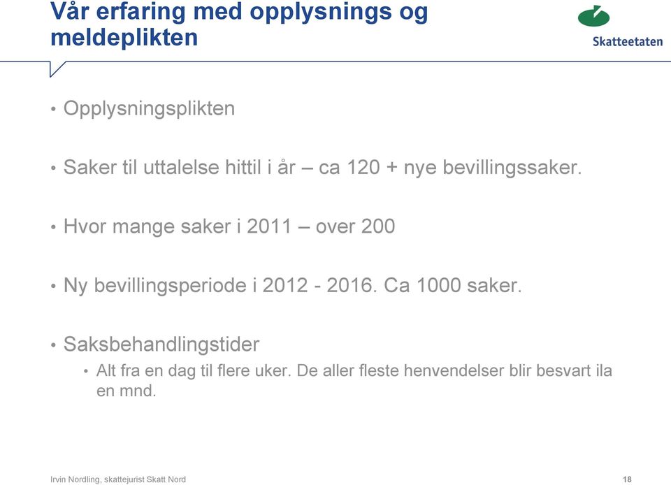 Hvor mange saker i 2011 over 200 Ny bevillingsperiode i 2012-2016. Ca 1000 saker.