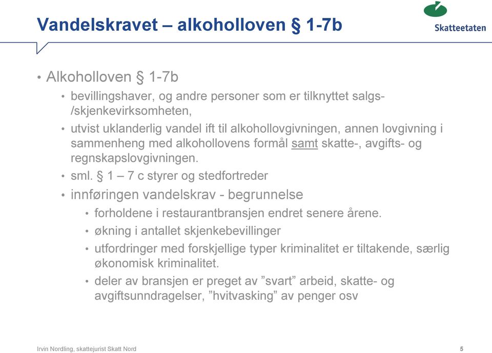 1 7 c styrer og stedfortreder innføringen vandelskrav - begrunnelse forholdene i restaurantbransjen endret senere årene.