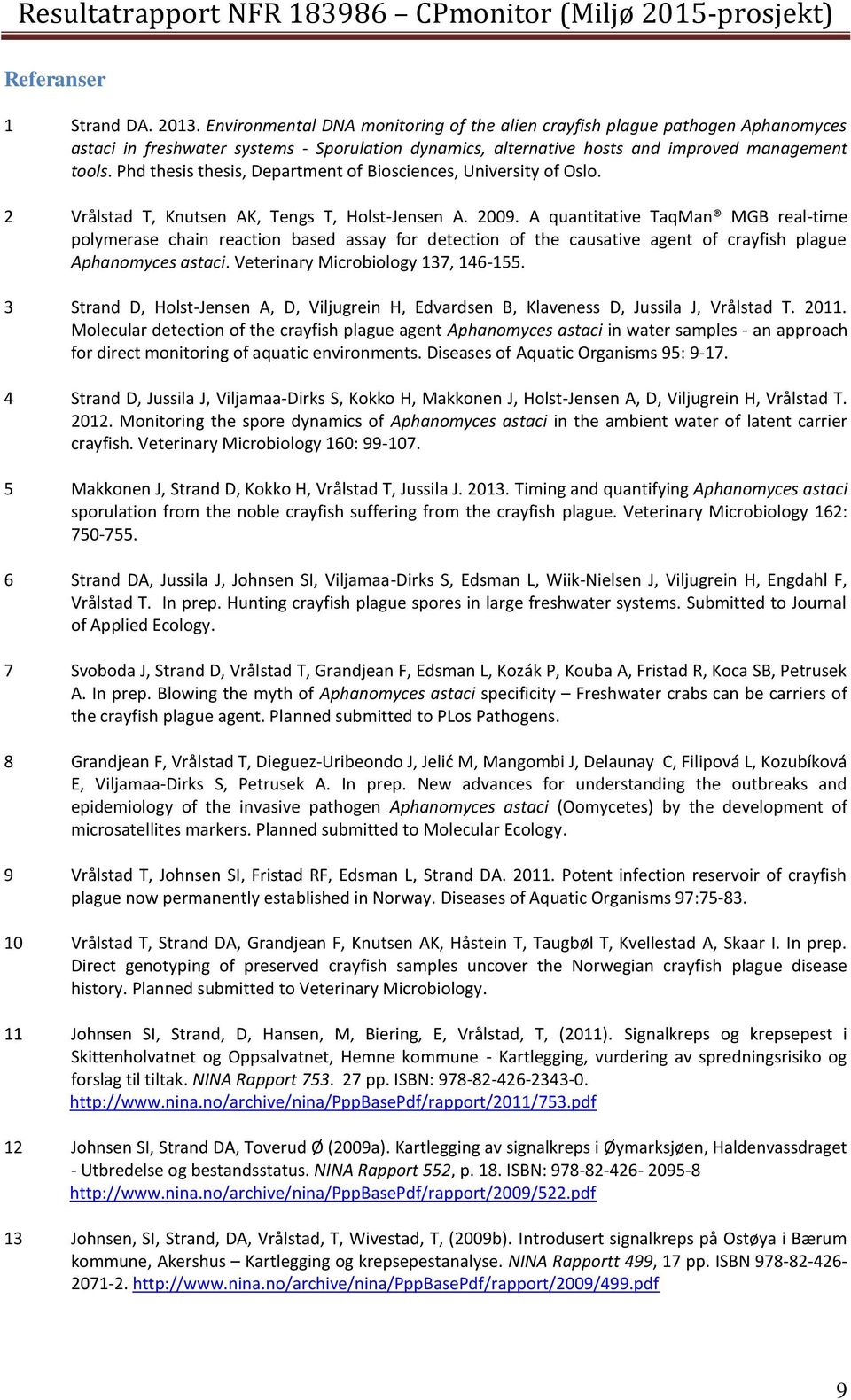 Phd thesis thesis, Department of Biosciences, University of Oslo. 2 Vrålstad T, Knutsen AK, Tengs T, Holst-Jensen A. 2009.