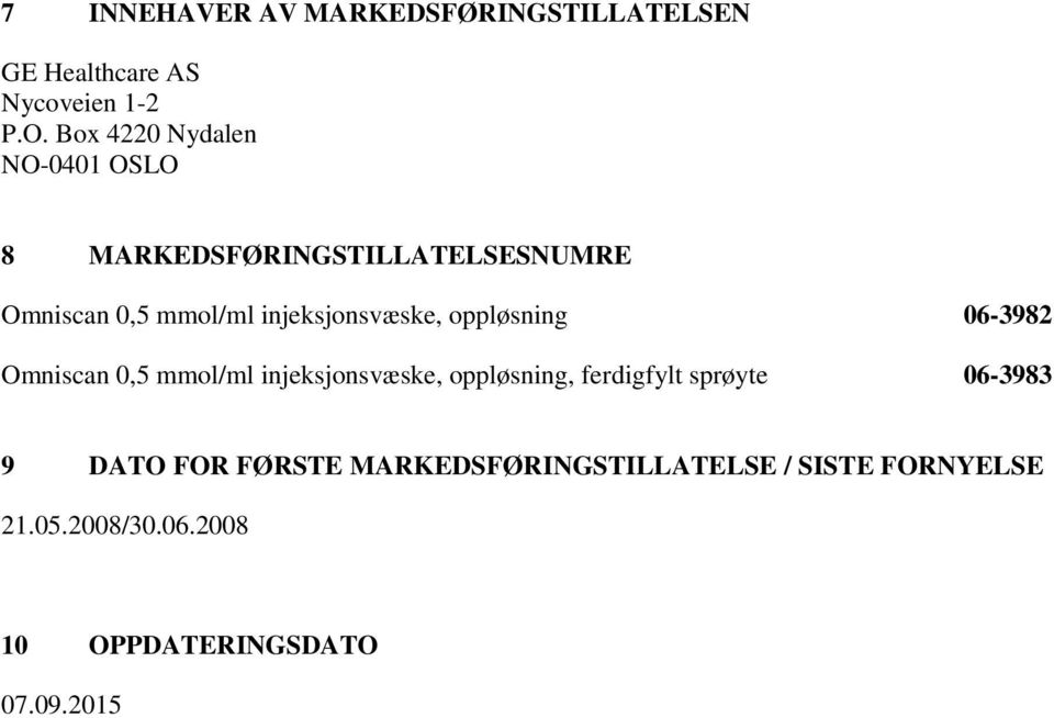 injeksjonsvæske, oppløsning 06-3982 Omniscan 0,5 mmol/ml injeksjonsvæske, oppløsning, ferdigfylt