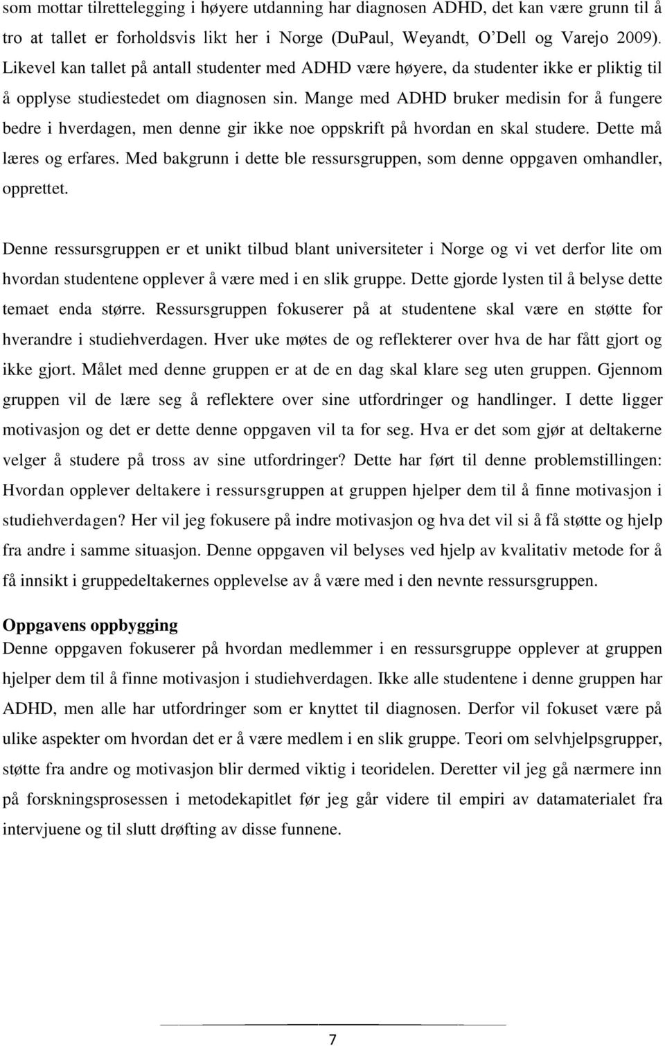 Mange med ADHD bruker medisin for å fungere bedre i hverdagen, men denne gir ikke noe oppskrift på hvordan en skal studere. Dette må læres og erfares.