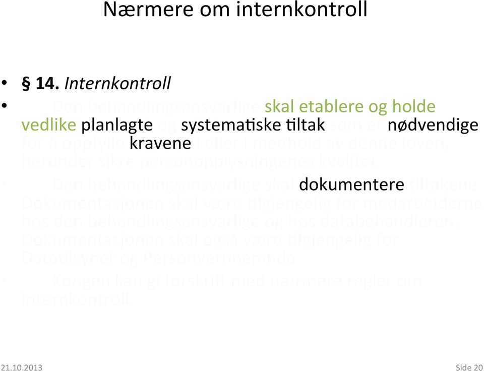 i eller i medhold av denne loven, herunder sikre personopplysningenes kvalitet. Den behandlingsansvarlige skal dokumentere =ltakene.