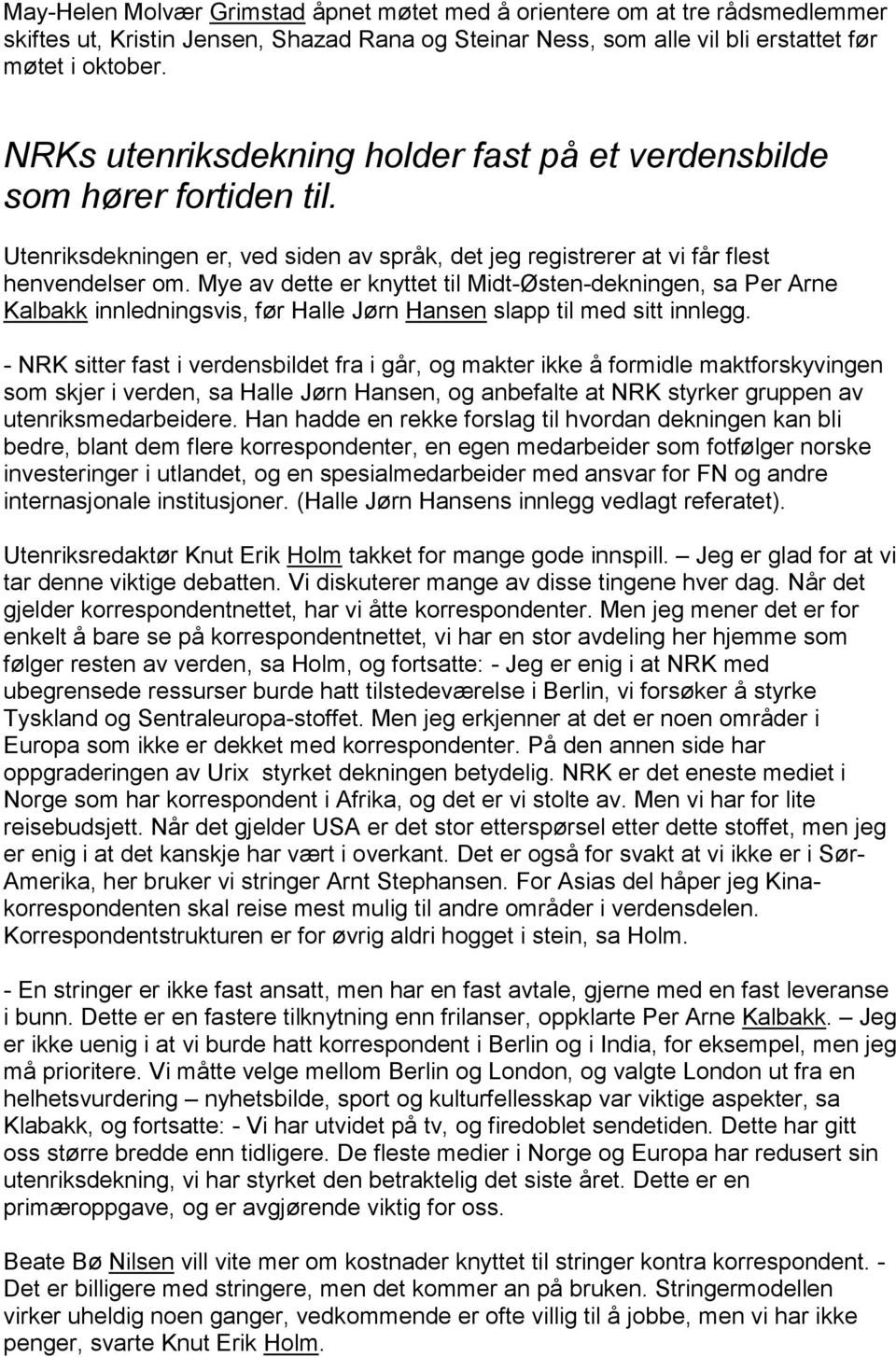 Mye av dette er knyttet til Midt-Østen-dekningen, sa Per Arne Kalbakk innledningsvis, før Halle Jørn Hansen slapp til med sitt innlegg.