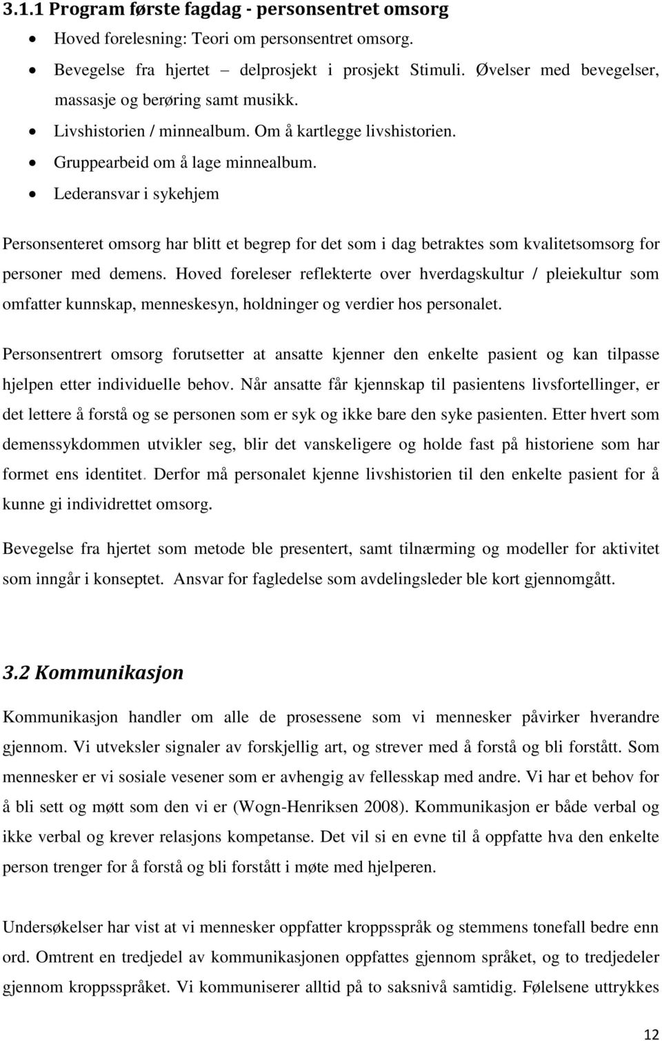 Lederansvar i sykehjem Personsenteret omsorg har blitt et begrep for det som i dag betraktes som kvalitetsomsorg for personer med demens.