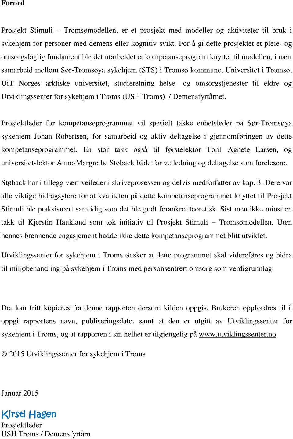 Universitet i Tromsø, UiT Norges arktiske universitet, studieretning helse- og omsorgstjenester til eldre og Utviklingssenter for sykehjem i Troms (USH Troms) / Demensfyrtårnet.