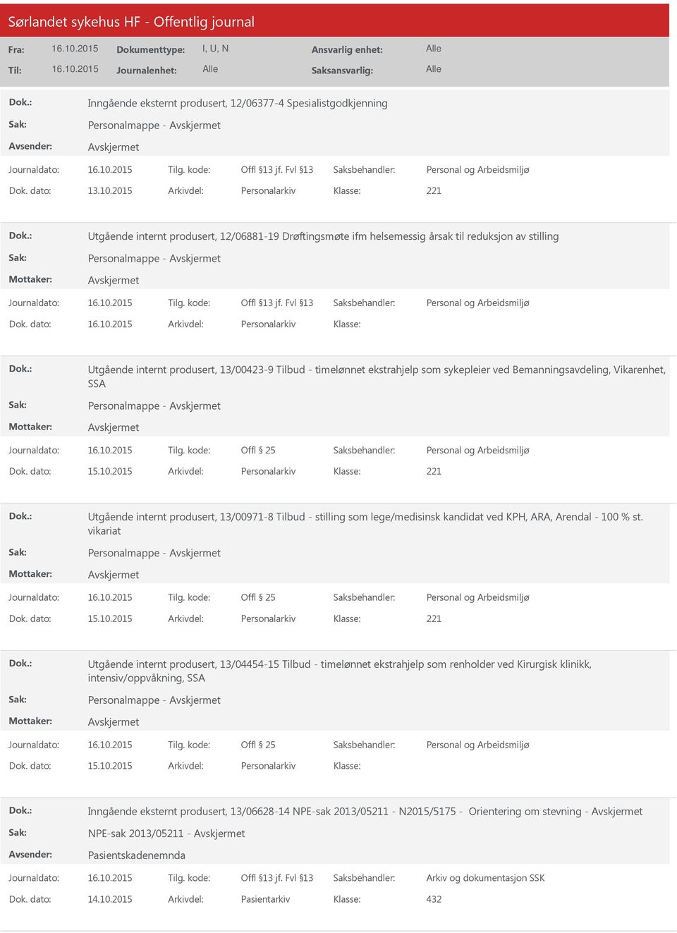 dato: Arkivdel: Personalarkiv Utgående internt produsert, 13/00-9 Tilbud - timelønnet ekstrahjelp som sykepleier ved Bemanningsavdeling, Vikarenhet, SSA Personalmappe - Dok. dato: 15.10.