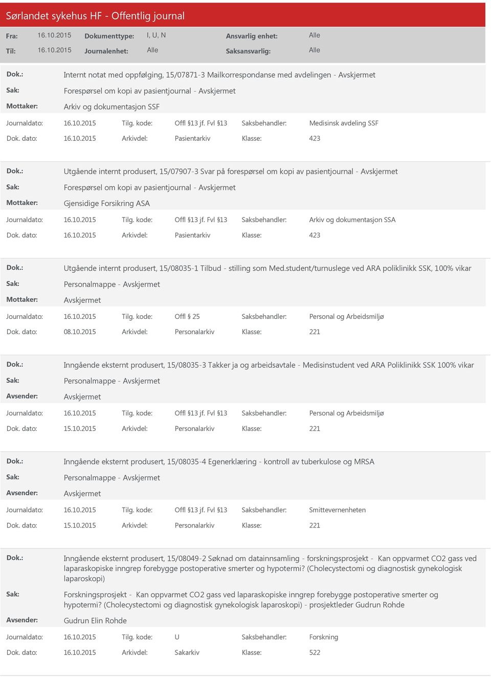 dato: Arkivdel: Pasientarkiv Utgående internt produsert, 15/08035-1 Tilbud - stilling som Med.student/turnuslege ved ARA poliklinikk SSK, 100