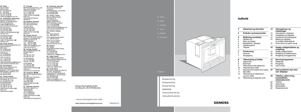 com Onderdelenverkoop: Tel.: 070 333 1234 Fax: 070 333 3980 mailto:cp.spareparts.nl@ siemens.com NO Norge, Norway BSH Husholdningsapparater A/S Grensesvingen 9 0661 Oslo Tel.