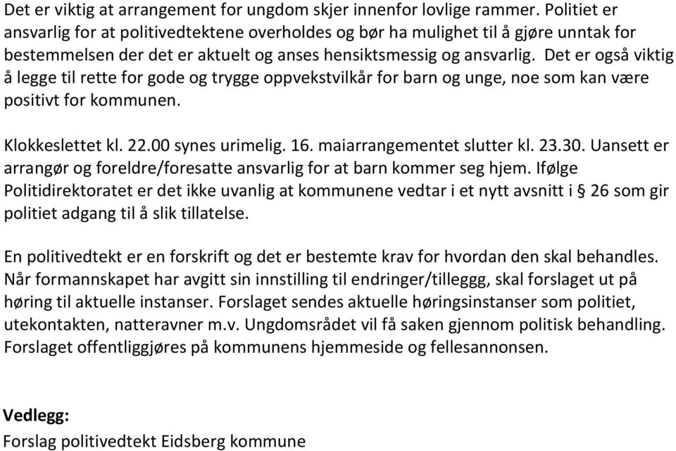 Det er også viktig å legge til rette for gode og trygge oppvekstvilkår for barn og unge, noe som kan være positivt for kommunen. Klokkeslettet kl. 22.00 synes urimelig. 16.