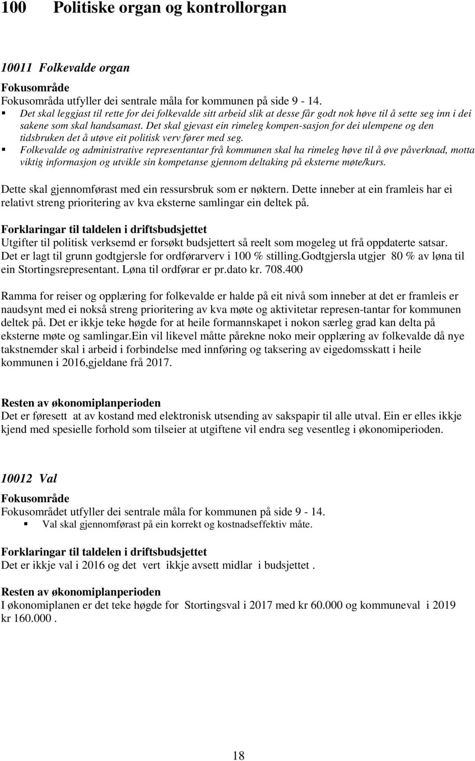 Det skal gjevast ein rimeleg kompen-sasjon for dei ulempene og den tidsbruken det å utøve eit politisk verv fører med seg.