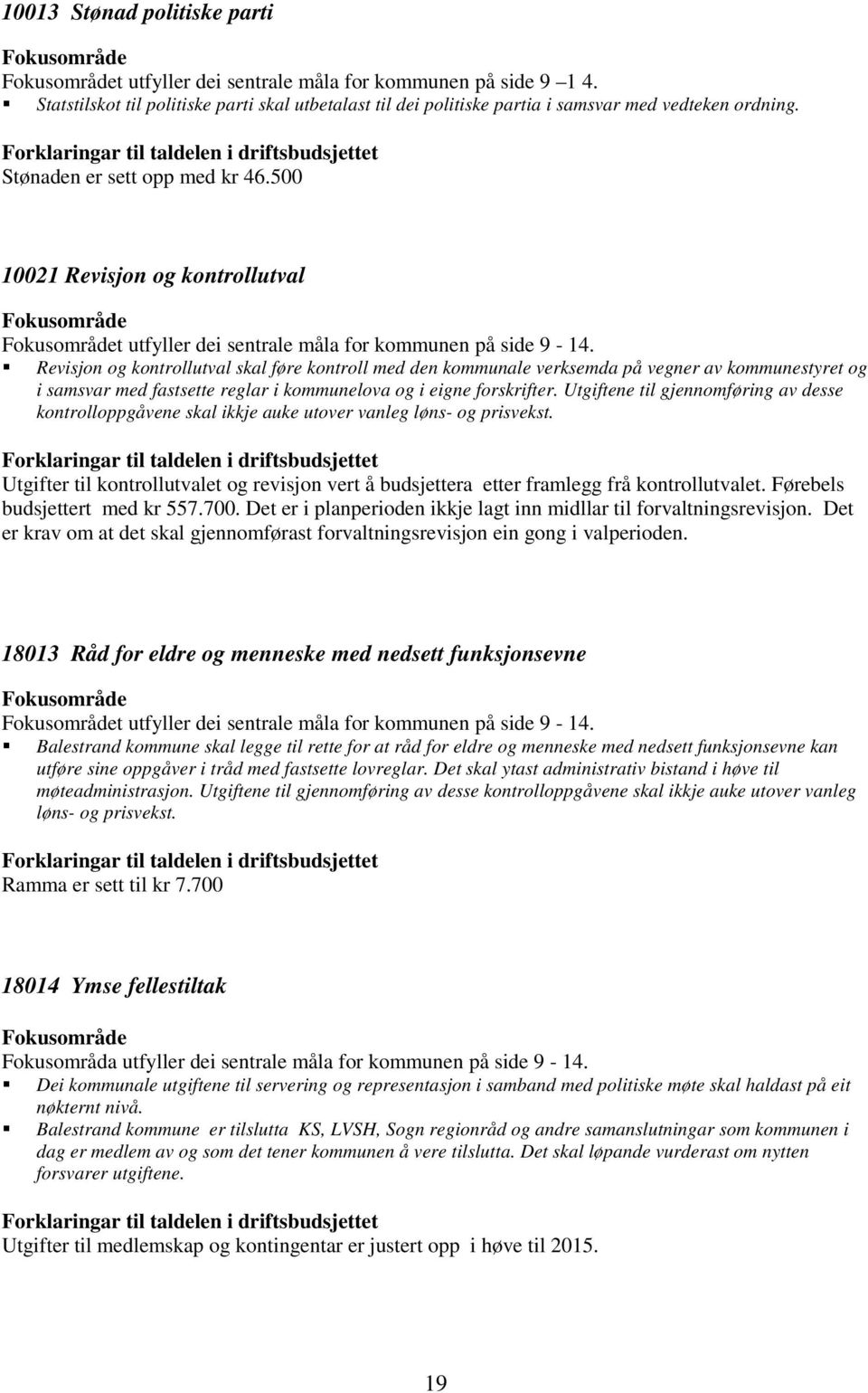 500 10021 Revisjon og kontrollutval Fokusområde Fokusområdet utfyller dei sentrale måla for kommunen på side 9-14.