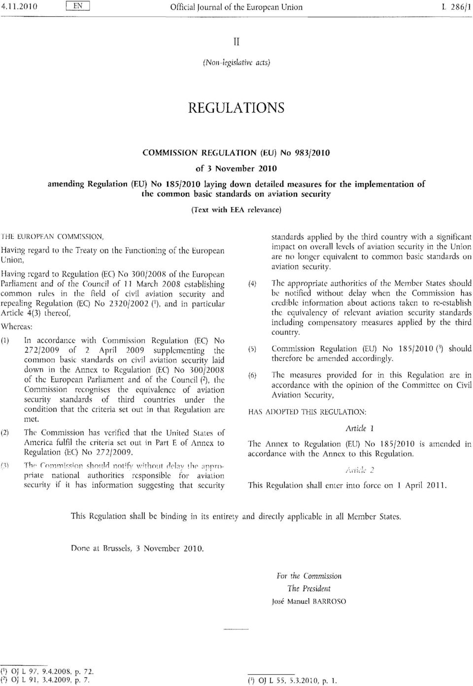 the European Union, Having regard to Regulation (EC) No 300/2008 of the European Parliament and of the Council of 11 March 2008 establishing common rules in the field of civil aviation security and