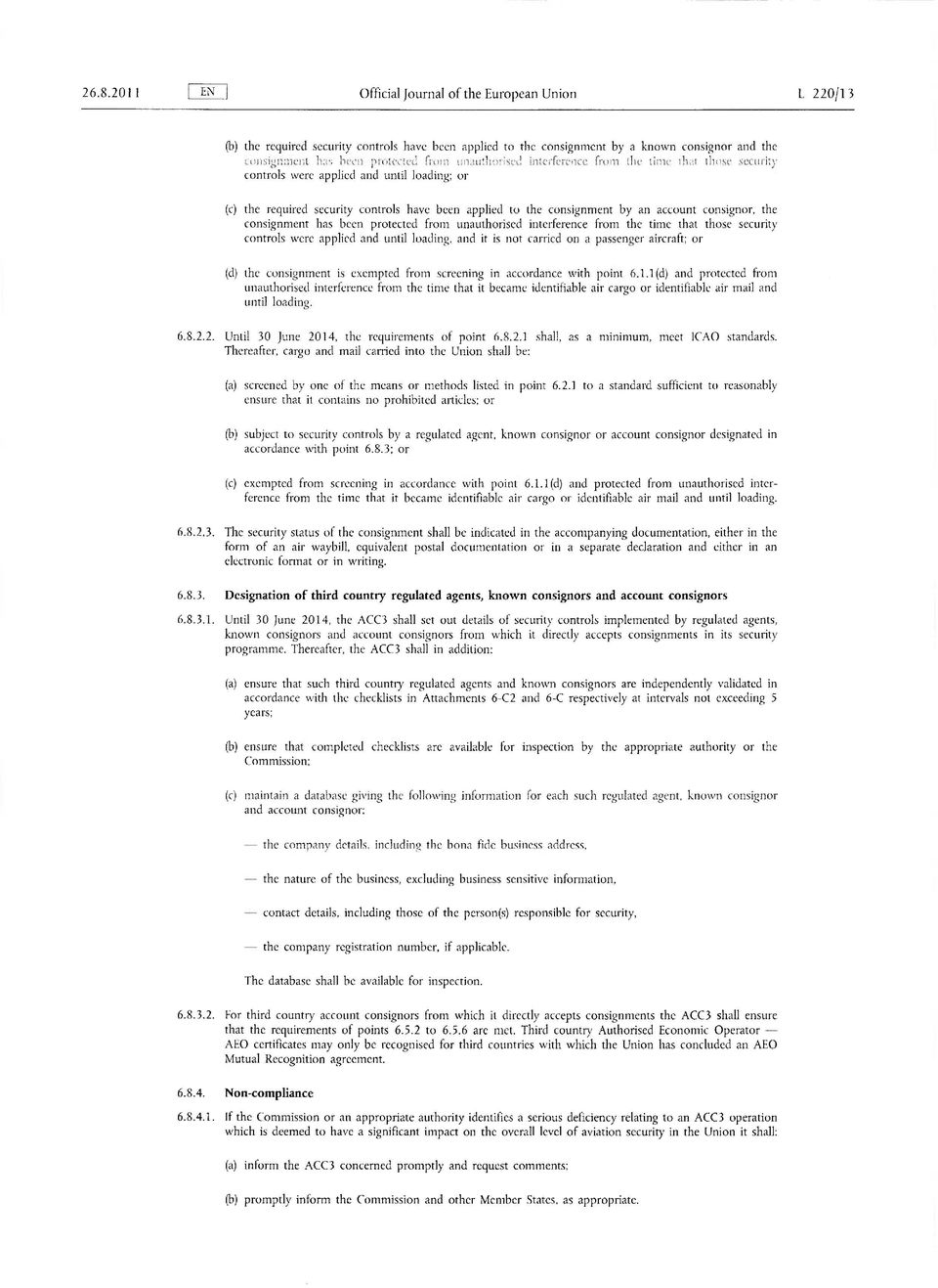 ..nce from the time 11-Klt Ibos( secufily controls were applied and until loading; or the required security controls have been applied to the consignment by an account consignor, the consignment has