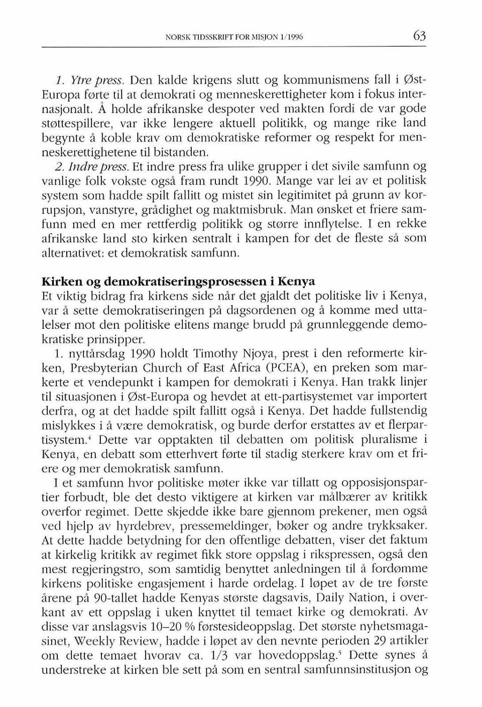 menneskerettighetene ti1 bistanden. 2. Indrepress. Et indre press fra ulike grupper i det sivile samfunn og vanlige folk vokste ogsi fram rundt 1990.