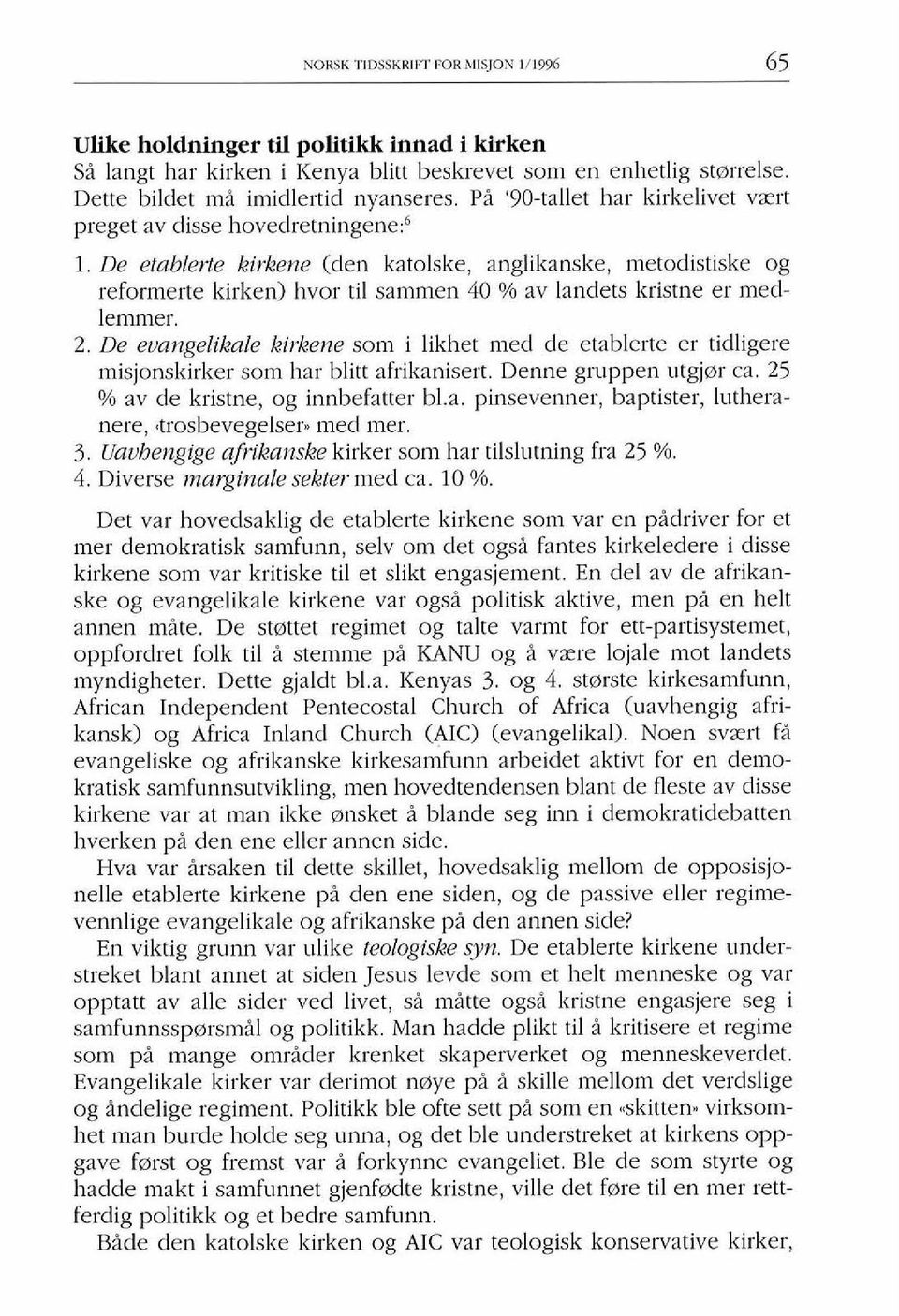 De etablevte kirkene (den katolske, anglikanske, metodistiske og reformerte kirken) hvor ti1 sammen 40 % av landets kristne er medlemmer. 2.