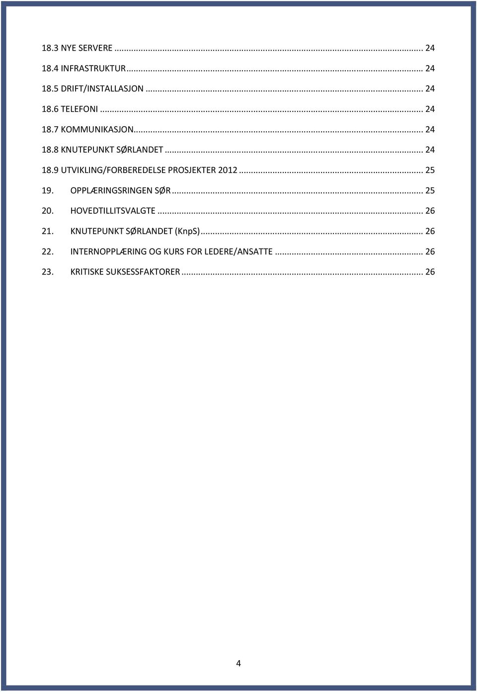 .. 25 19. OPPLÆRINGSRINGEN SØR... 25 20. HOVEDTILLITSVALGTE... 26 21. KNUTEPUNKT SØRLANDET (KnpS).