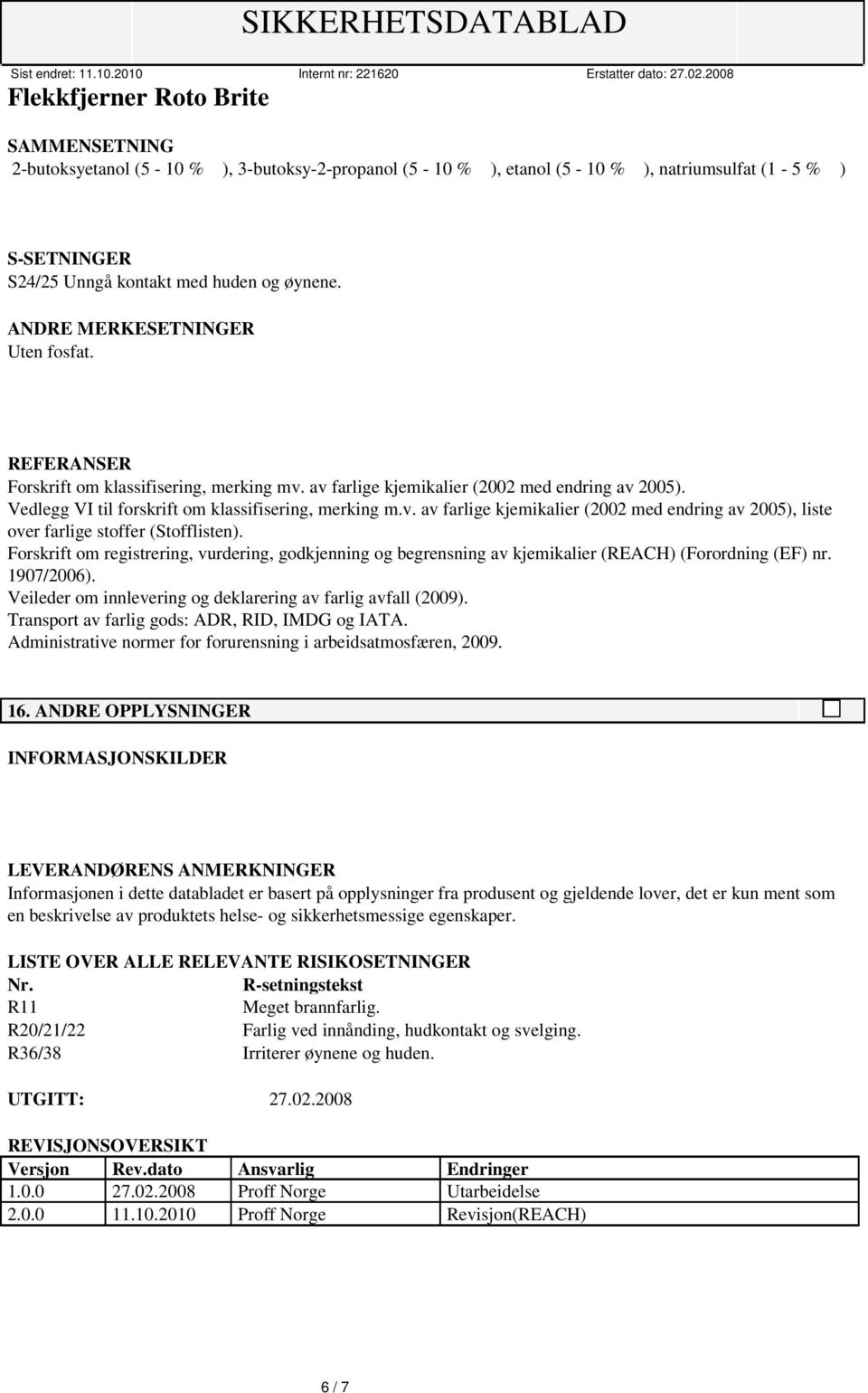 Forskrift om registrering, vurdering, godkjenning og begrensning av kjemikalier (REACH) (Forordning (EF) nr. 1907/2006). Veileder om innlevering og deklarering av farlig avfall (2009).