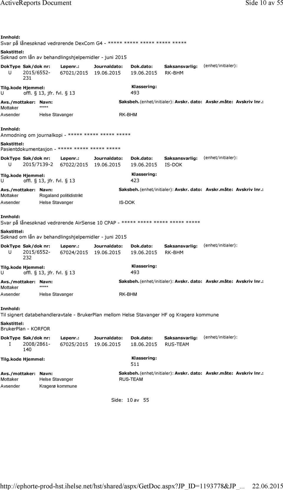 Avskr. dato: Avskr.måte: Avskriv lnr.: S-DOK Svar på lånesøknad vedrørende AirSense 10 CPAP - ***** ***** ***** ***** ***** 232 67024/2015 Saksbeh. Avskr. dato: Avskr.måte: Avskriv lnr.: Til signert databehandleravtale - BrukerPlan mellom Helse Stavanger HF og Kragerø kommune BrukerPlan - KORFOR 2008/2861-140 67025/2015 18.