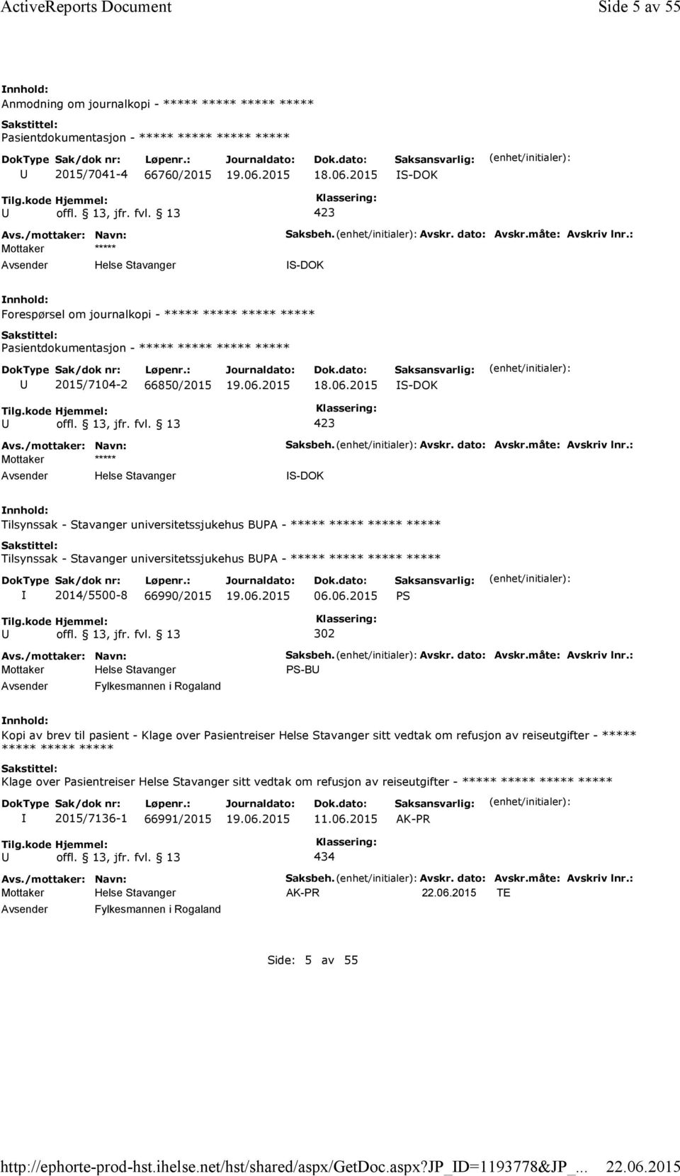 : S-DOK Forespørsel om journalkopi - ***** ***** ***** ***** Pasientdokumentasjon - ***** ***** ***** ***** 2015/7104-2 66850/2015 18.06.2015 S-DOK Saksbeh. Avskr. dato: Avskr.måte: Avskriv lnr.