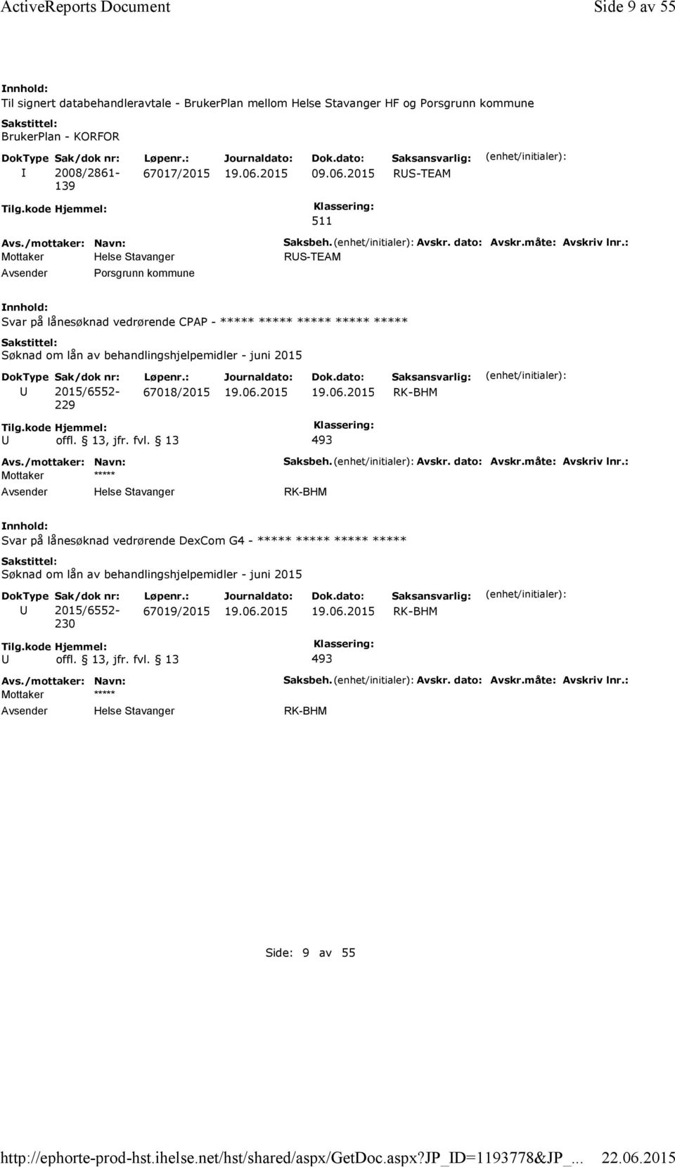 06.2015 RS-TEAM Tilg.kode Hjemmel: 511 Porsgrunn kommune Saksbeh. Avskr. dato: Avskr.måte: Avskriv lnr.