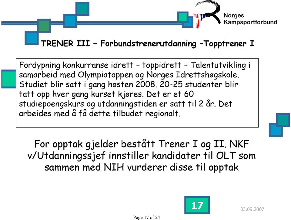 20-25 studenter blir tatt opp hver gang kurset kjøres. Det er et 60 studiepoengskurs og utdanningstiden er satt til 2 år.