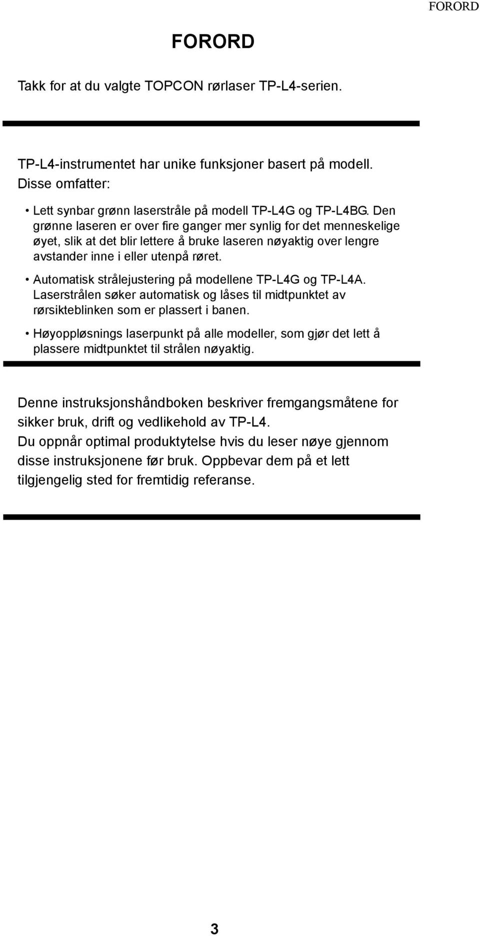 Automatisk strålejustering på modellene TP-L4G og TP-L4A. Laserstrålen søker automatisk og låses til midtpunktet av rørsikteblinken som er plassert i banen.