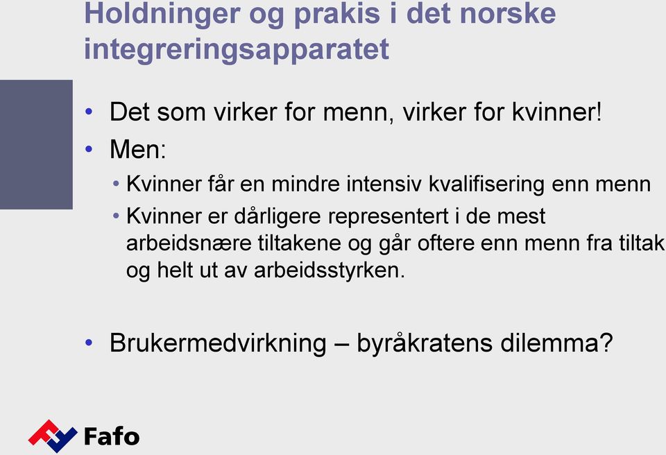 Men: Kvinner får en mindre intensiv kvalifisering enn menn Kvinner er dårligere