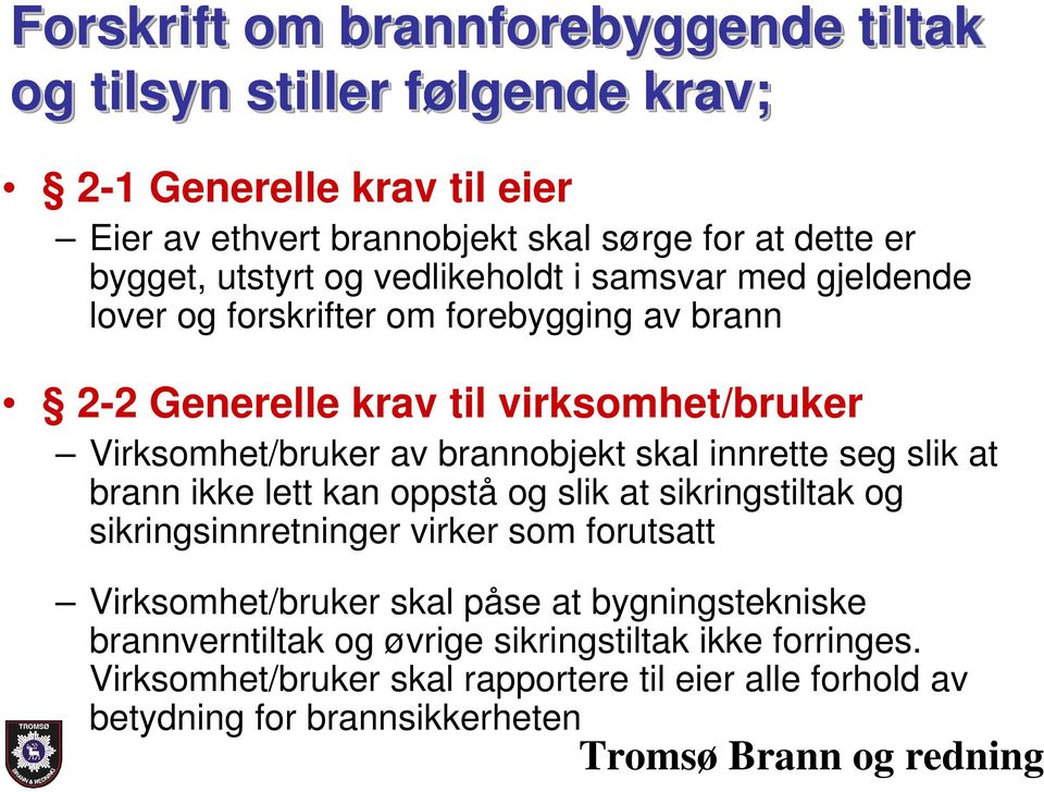 brannobjekt skal innrette seg slik at brann ikke lett kan oppstå og slik at sikringstiltak og sikringsinnretninger virker som forutsatt Virksomhet/bruker skal