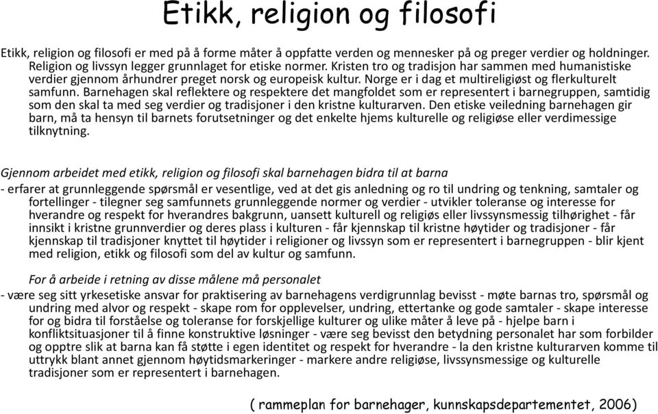 Norge er i dag et multireligiøst og flerkulturelt samfunn.