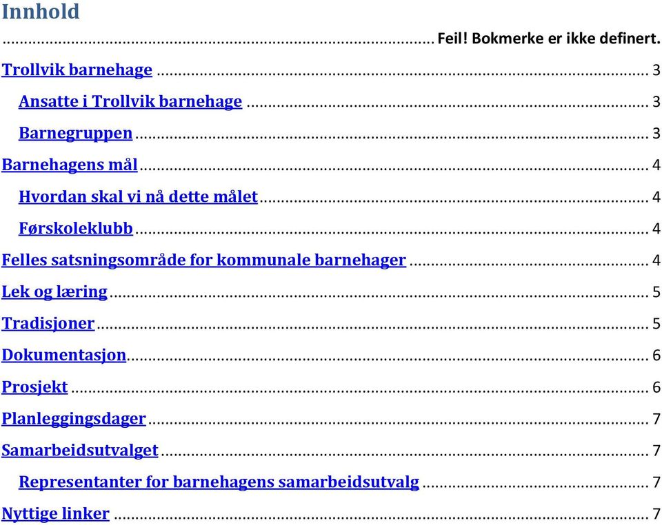 .. 4 Felles satsningsområde for kommunale barnehager... 4 Lek og læring... 5 Tradisjoner... 5 Dokumentasjon.