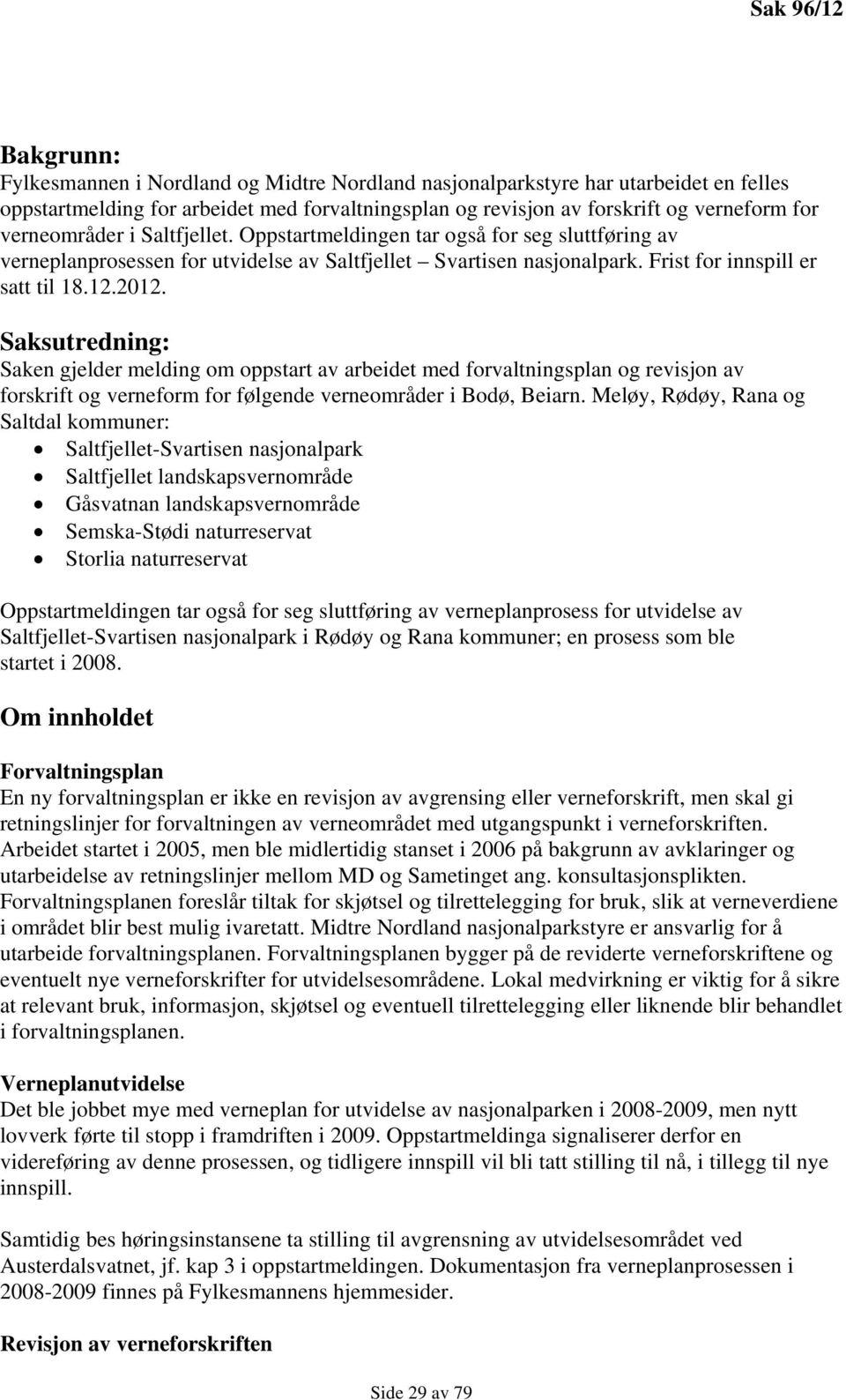 Saksutredning: Saken gjelder melding om oppstart av arbeidet med forvaltningsplan og revisjon av forskrift og verneform for følgende verneområder i Bodø, Beiarn.