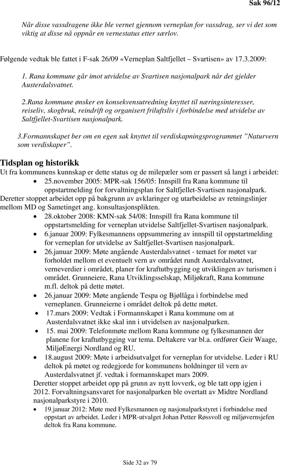 /09 «Verneplan Saltfjellet Svartisen» av 17.3.2009: 1. Rana kommune går imot utvidelse av Svartisen nasjonalpark når det gjelder Austerdalsvatnet. 2.