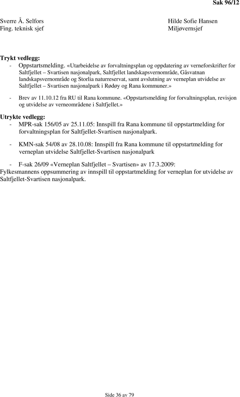 samt avslutning av verneplan utvidelse av Saltfjellet Svartisen nasjonalpark i Rødøy og Rana kommuner.» - Brev av 11.10.12 fra RU til Rana kommune.