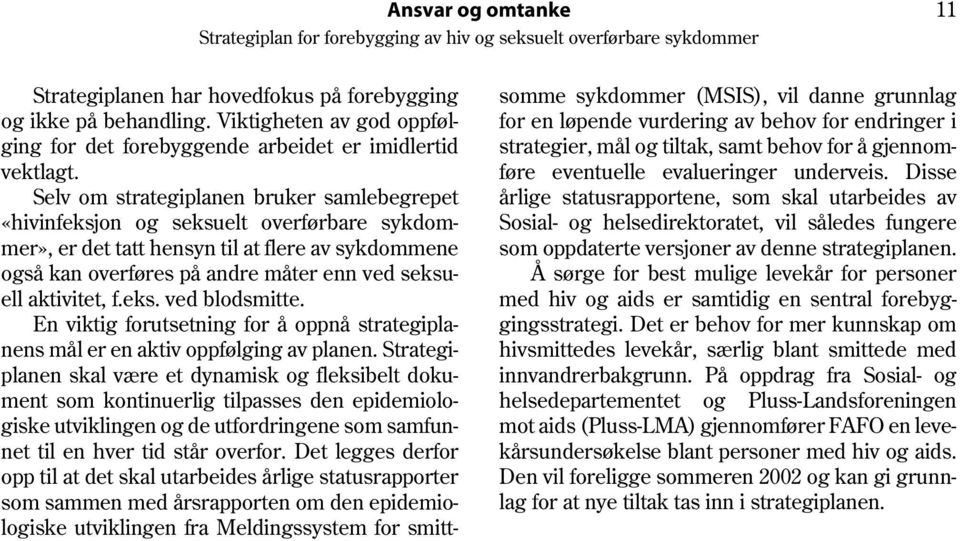 aktivitet, f.eks. ved blodsmitte. En viktig forutsetning for å oppnå strategiplanens mål er en aktiv oppfølging av planen.