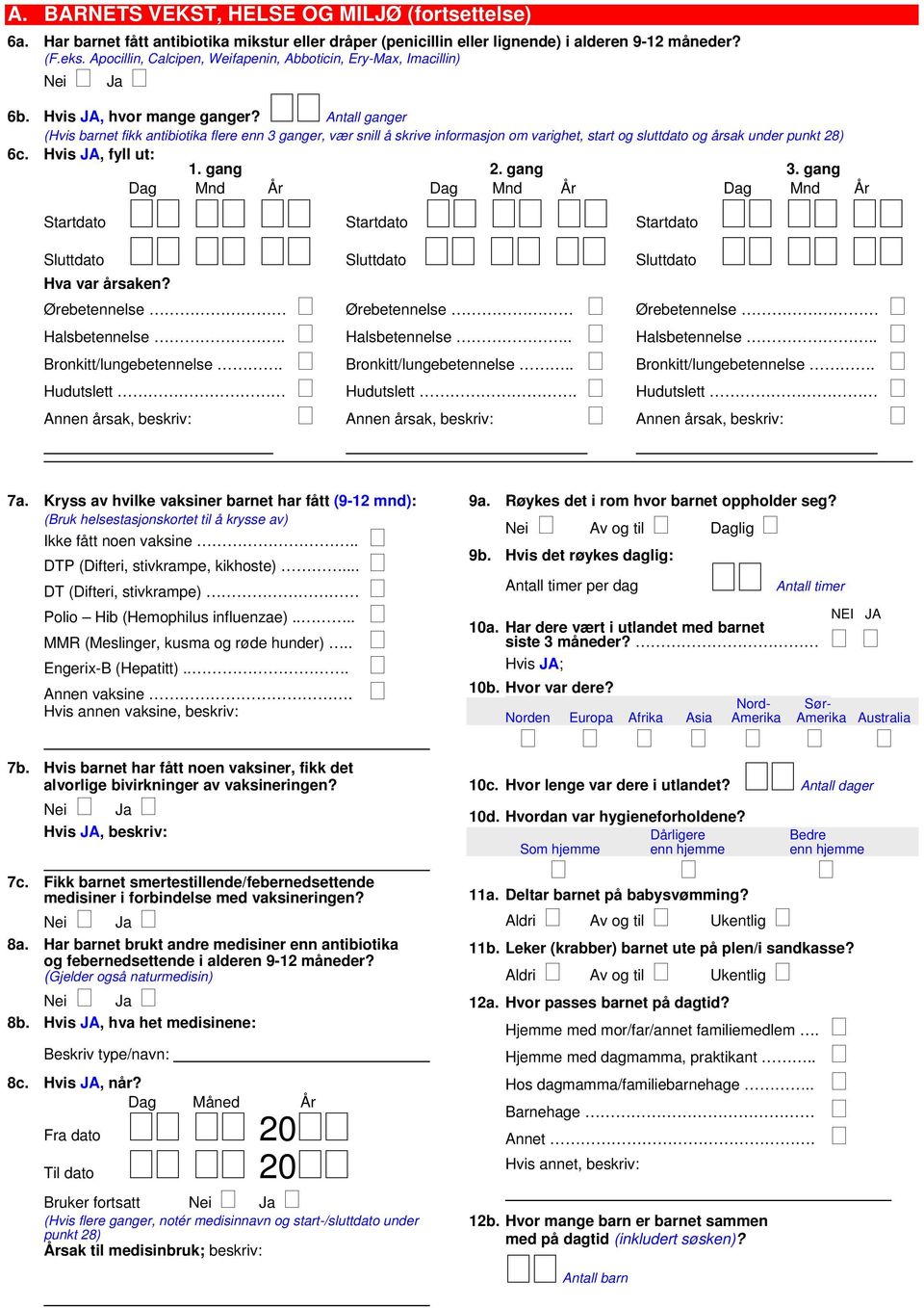 Antall ganger (Hvis barnet fikk antibiotika flere enn 3 ganger, vær snill å skrive informasjon om varighet, start og sluttdato og årsak under punkt 28) 6c. Hvis JA, fyll ut: 1. gang 2. gang 3.