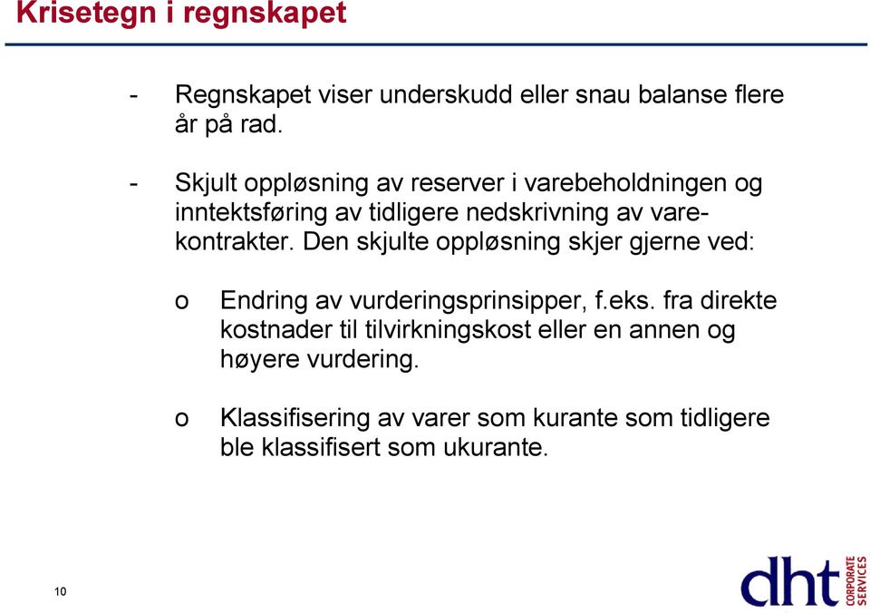 Den skjulte oppløsning skjer gjerne ved: o o Endring av vurderingsprinsipper, f.eks.