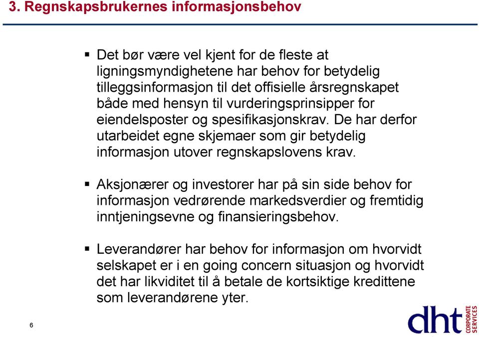 De har derfor utarbeidet egne skjemaer som gir betydelig informasjon utover regnskapslovens krav.