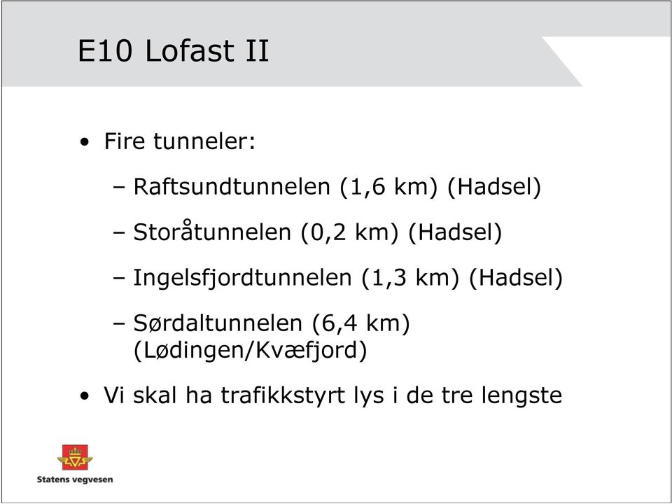 Ingelsfjordtunnelen (1,3 km) (Hadsel) Sørdaltunnelen