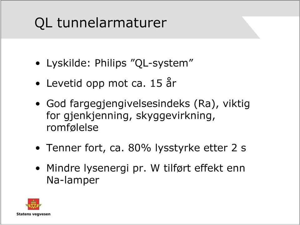 gjenkjenning, skyggevirkning, romfølelse Tenner fort, ca.