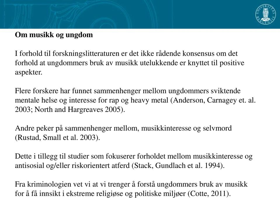 Andre peker på sammenhenger mellom, musikkinteresse og selvmord (Rustad, Small et al. 2003).