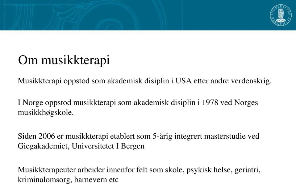 Siden 2006 er musikkterapi etablert som 5-årig integrert masterstudie ved Giegakademiet,