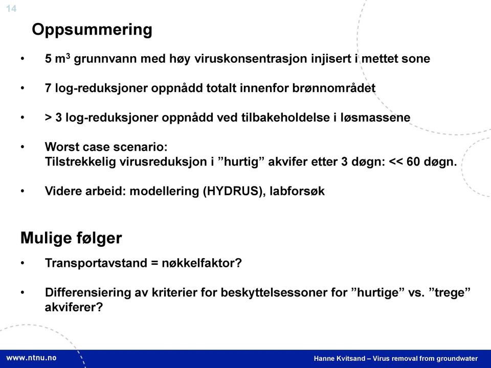 Tilstrekkelig virusreduksjon i hurtig akvifer etter 3 døgn: << 60 døgn.