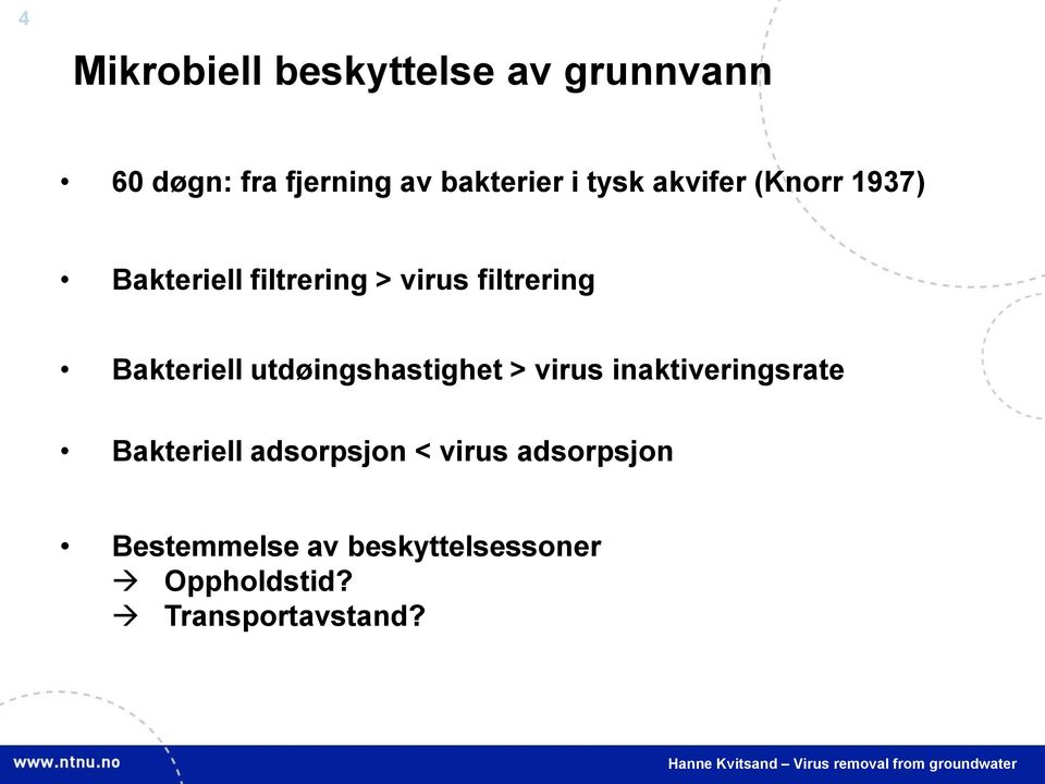 Bakteriell utdøingshastighet > virus inaktiveringsrate Bakteriell