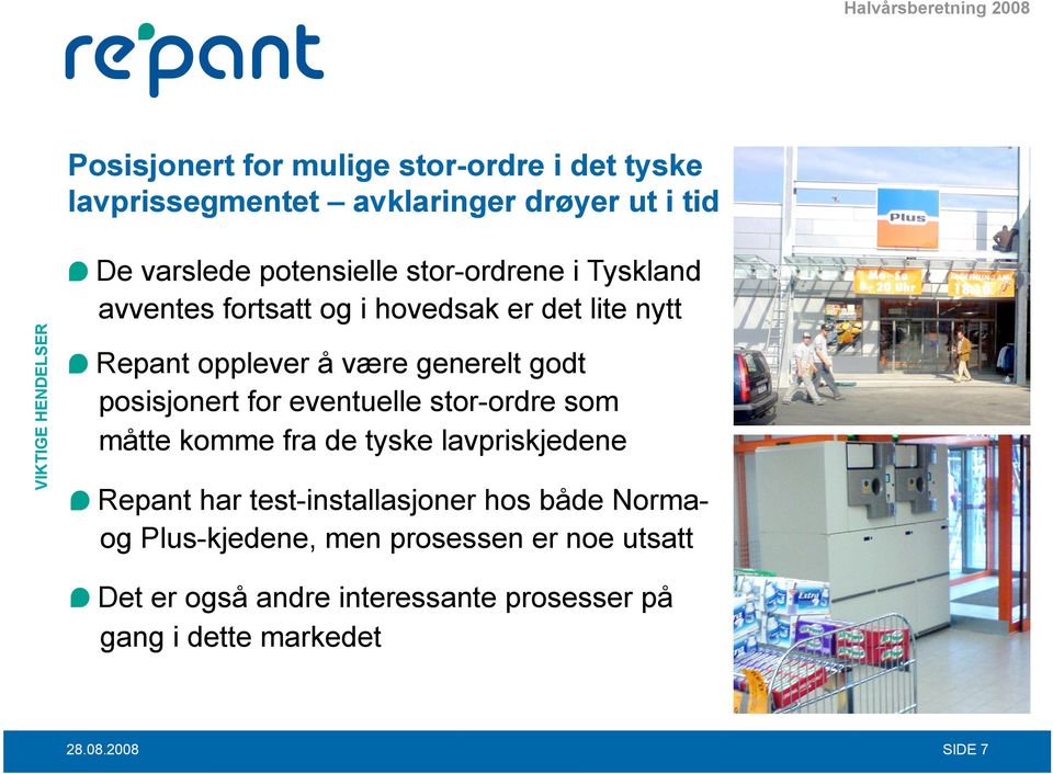 generelt godt posisjonert for eventuelle stor-ordre som måtte komme fra de tyske lavpriskjedene Repant har test-installasjoner