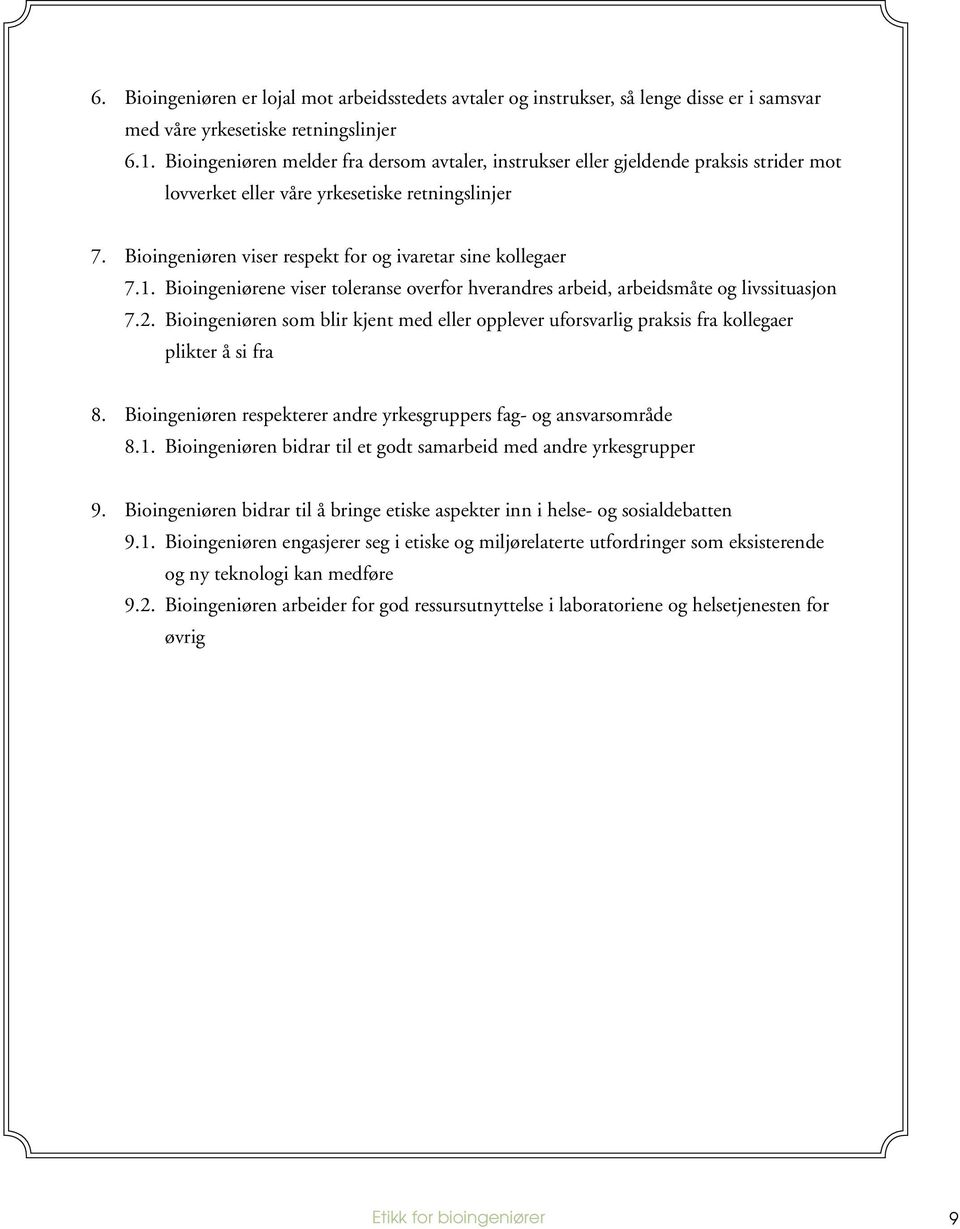 1. Bioingeniørene viser toleranse overfor hverandres arbeid, arbeidsmåte og livssituasjon 7.2. Bioingeniøren som blir kjent med eller opplever uforsvarlig praksis fra kollegaer plikter å si fra 8.