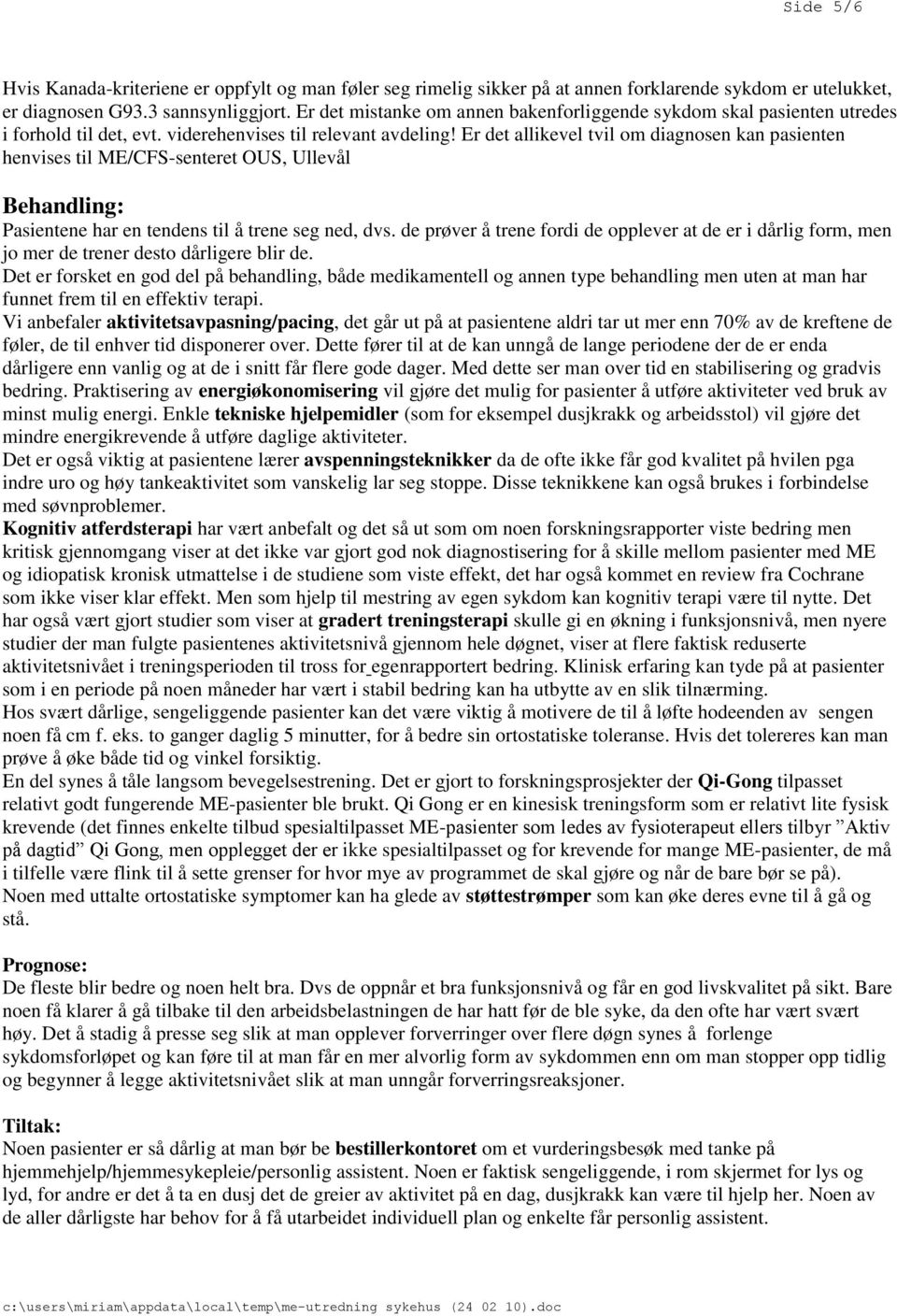 Er det allikevel tvil om diagnosen kan pasienten henvises til ME/CFS-senteret OUS, Ullevål Behandling: Pasientene har en tendens til å trene seg ned, dvs.