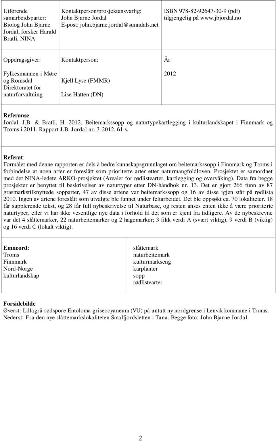 no Oppdragsgiver: Fylkesmannen i Møre og Romsdal Direktoratet for naturforvaltning Kontaktperson: Kjell Lyse (FMMR) Lise Hatten (DN) År: 2012 