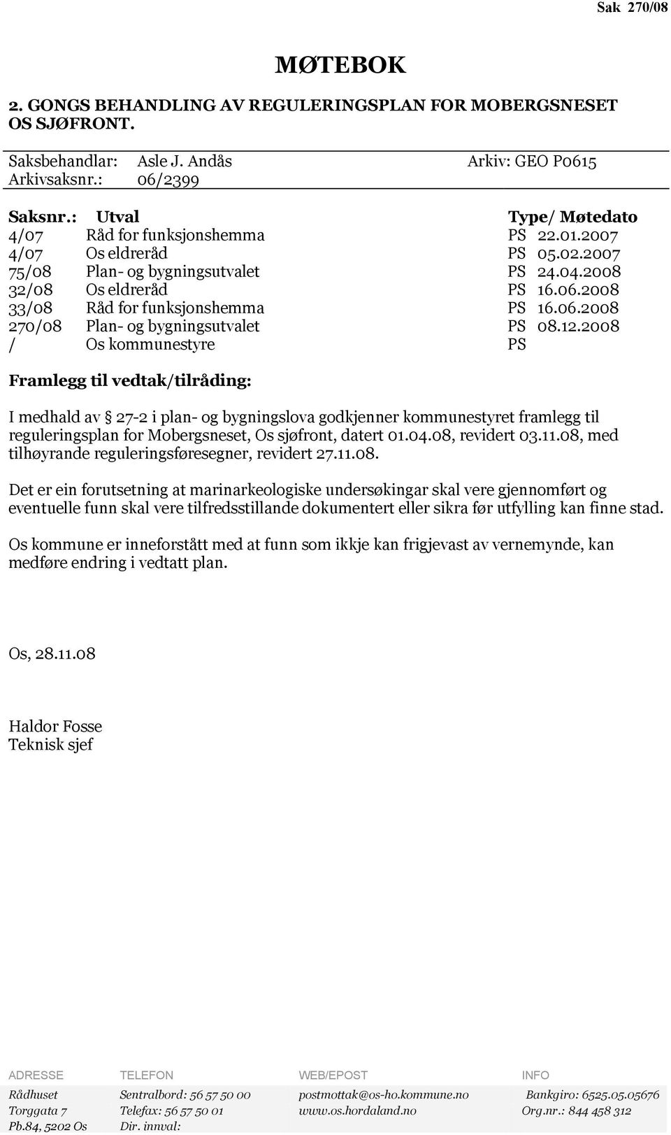 2008 33/08 Råd for funksjonshemma PS 16.06.2008 270/08 Plan- og bygningsutvalet PS 08.12.